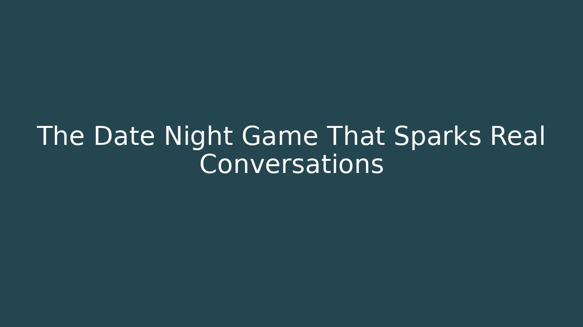 The Date Night Game That Sparks Real Conversations - Andrea Zevedo