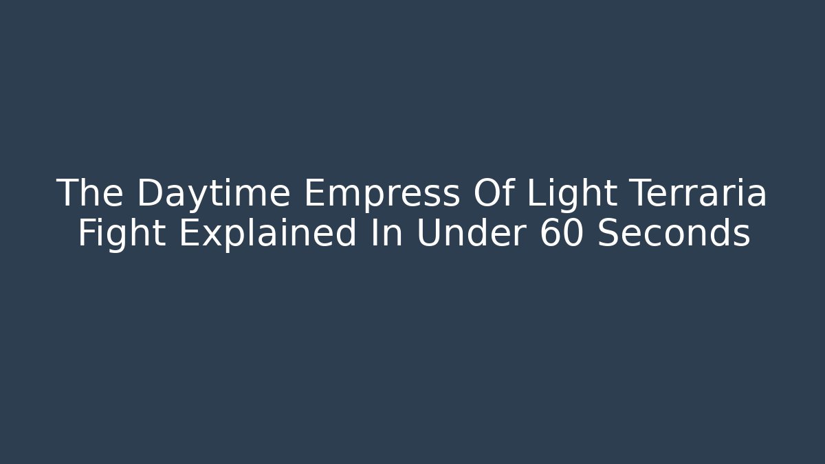 The Daytime Empress Of Light Terraria Fight Explained In Under 60 Seconds