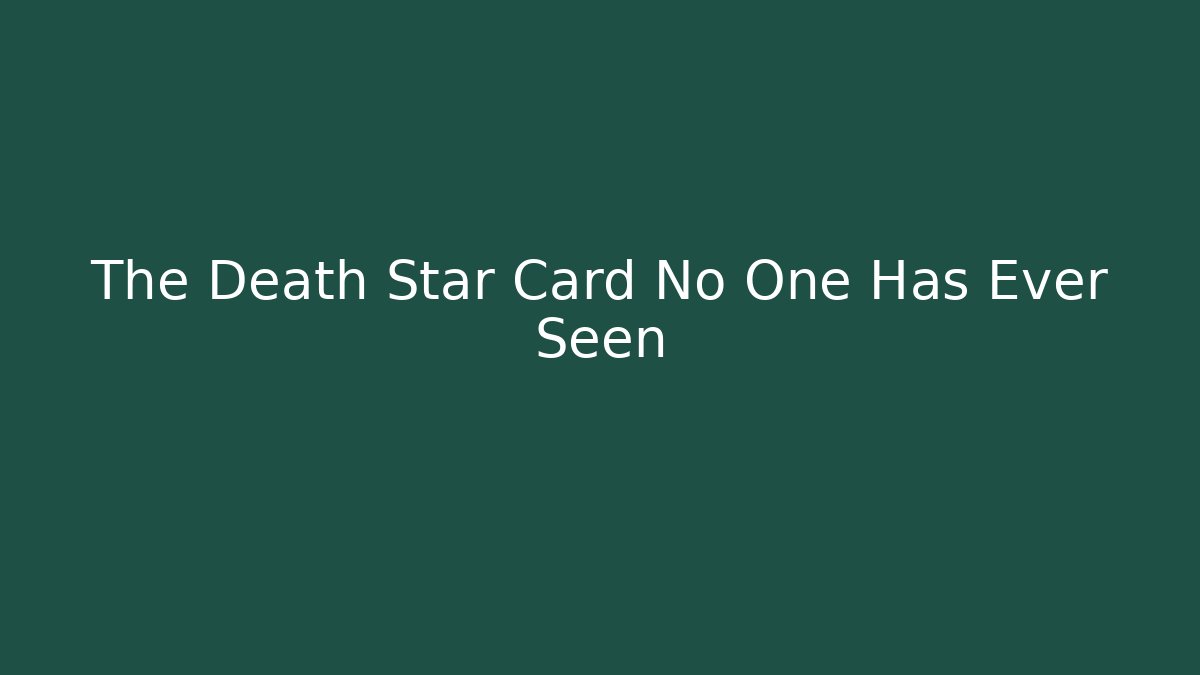 The Death Star Card No One Has Ever Seen