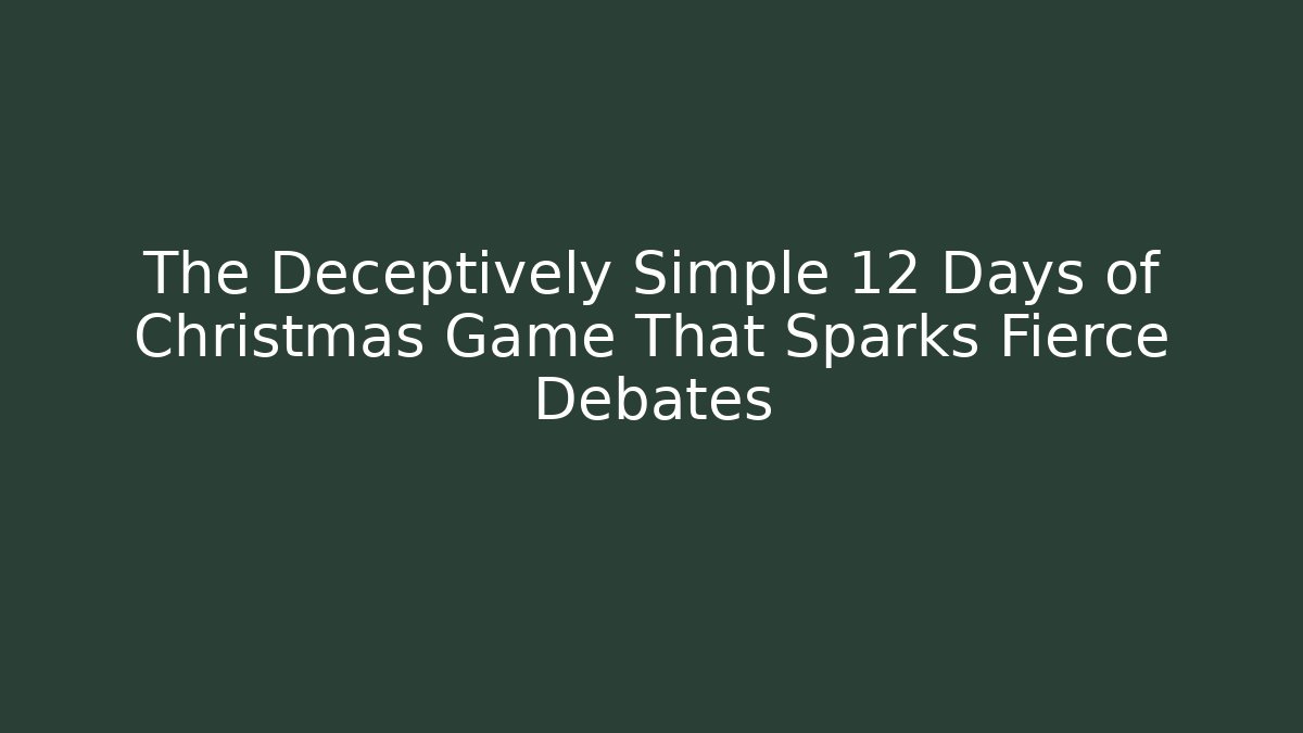 The Deceptively Simple 12 Days of Christmas Game That Sparks Fierce Debates