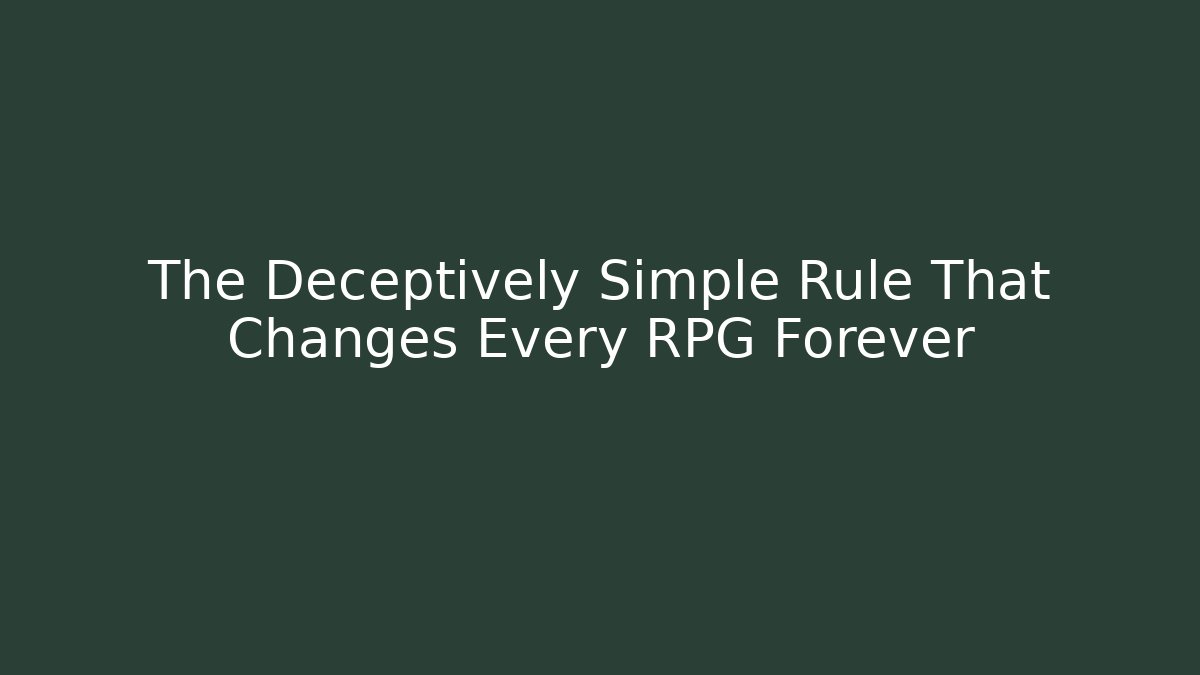 The Deceptively Simple Rule That Changes Every RPG Forever