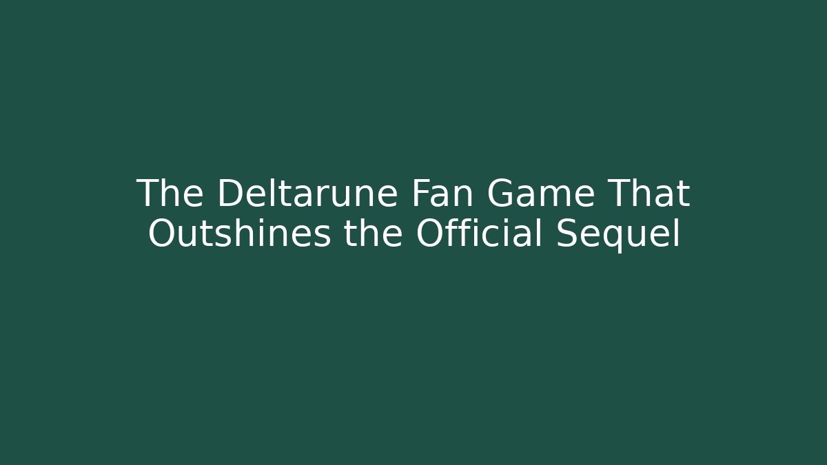 The Deltarune Fan Game That Outshines the Official Sequel - Andrea Zevedo