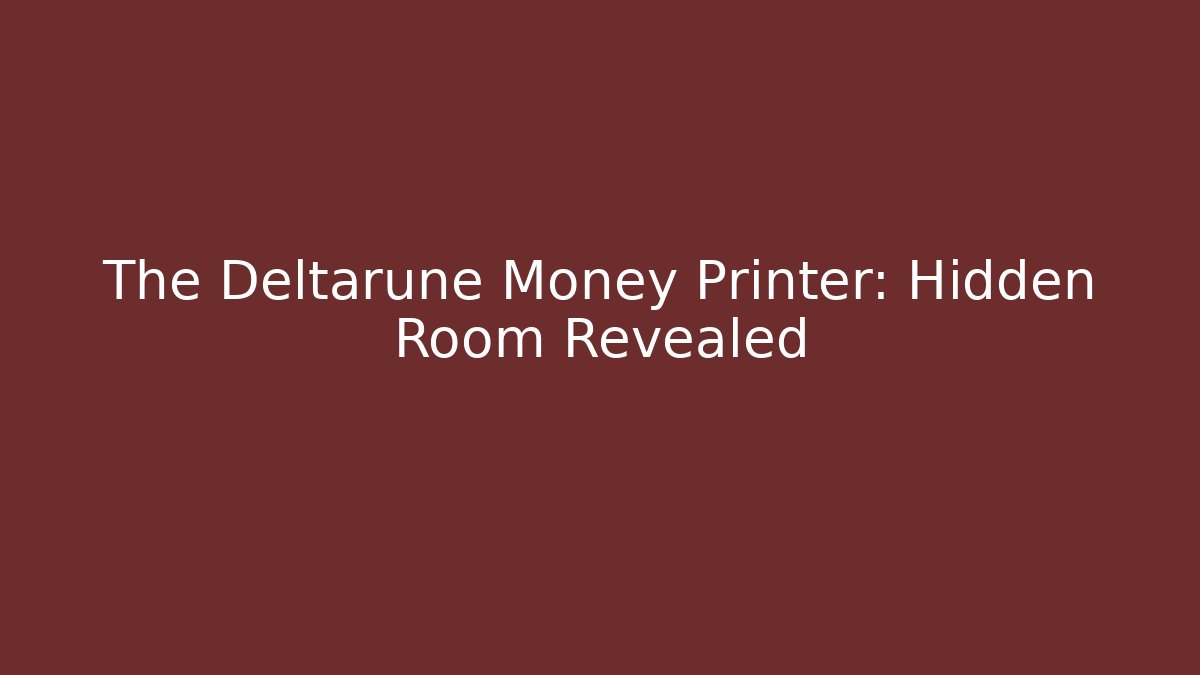 The Deltarune Money Printer: Hidden Room Revealed