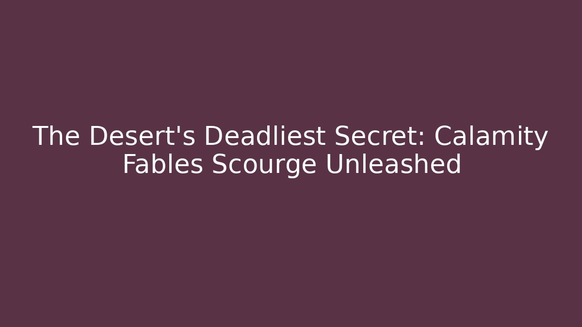 The Desert's Deadliest Secret: Calamity Fables Scourge Unleashed