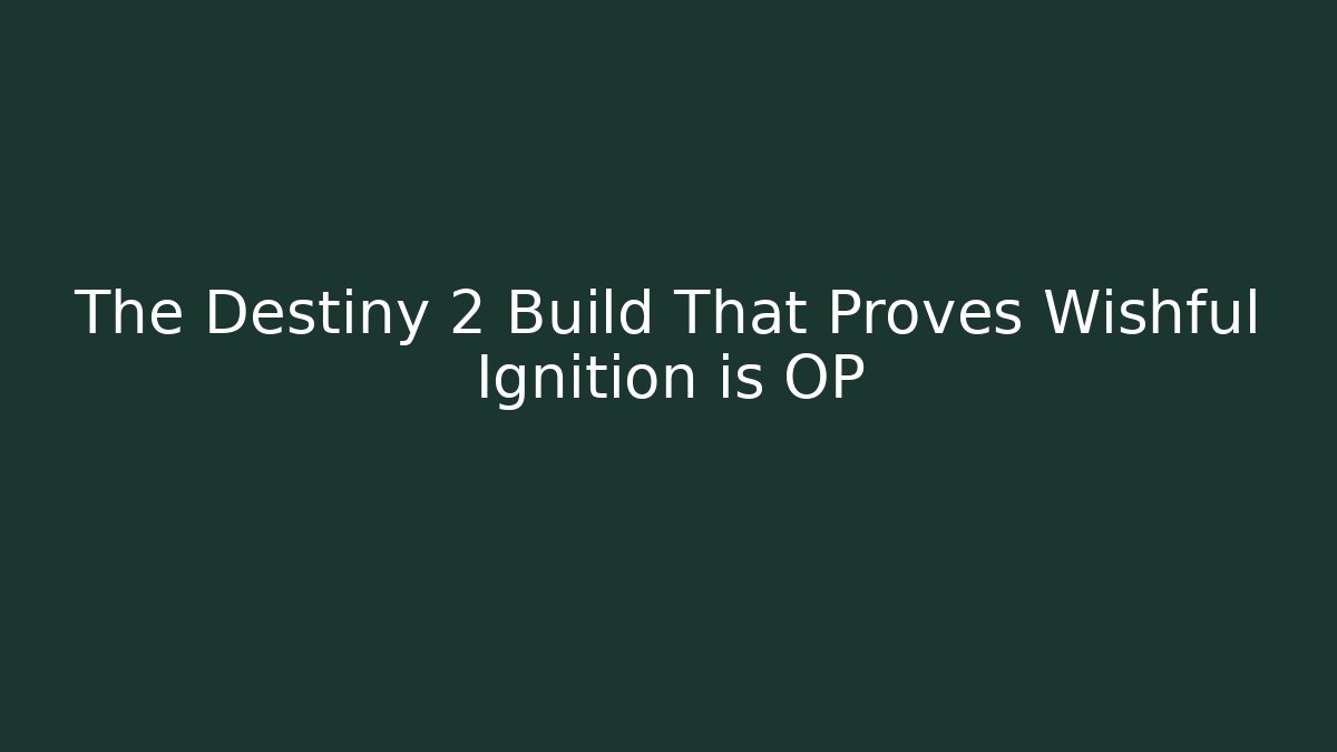 The Destiny 2 Build That Proves Wishful Ignition is OP