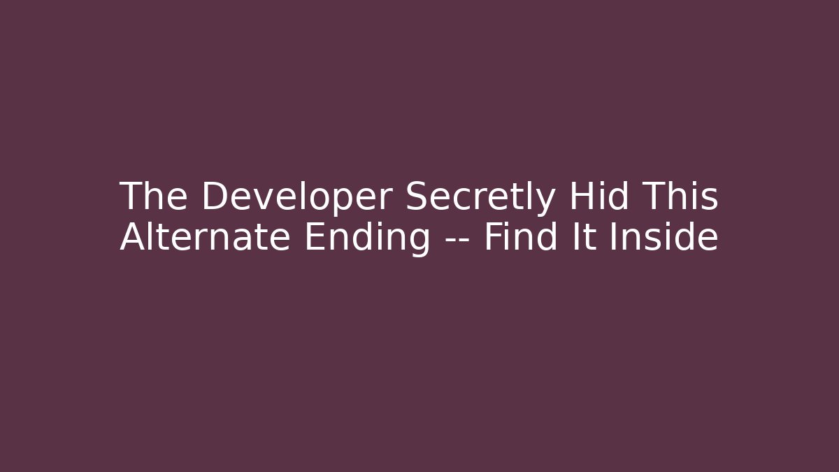 The Developer Secretly Hid This Alternate Ending — Find It Inside