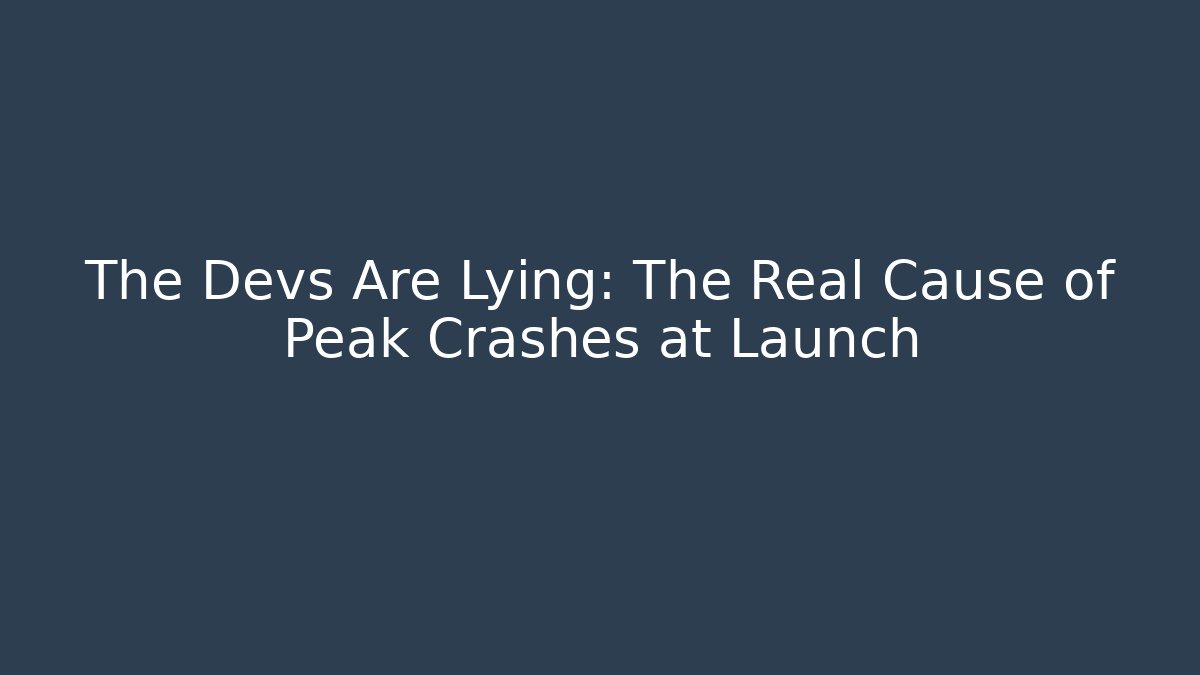 The Devs Are Lying: The Real Cause of Peak Crashes at Launch - Andrea Zevedo