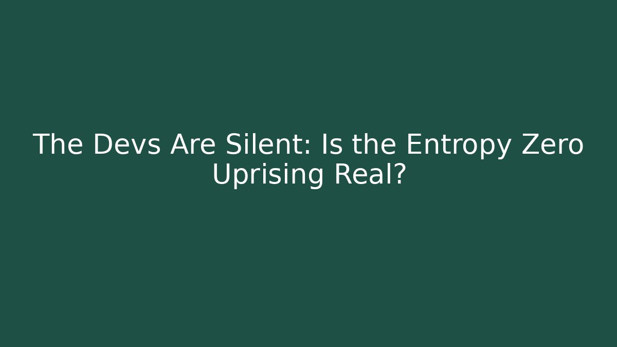 The Devs Are Silent: Is the Entropy Zero Uprising Real?