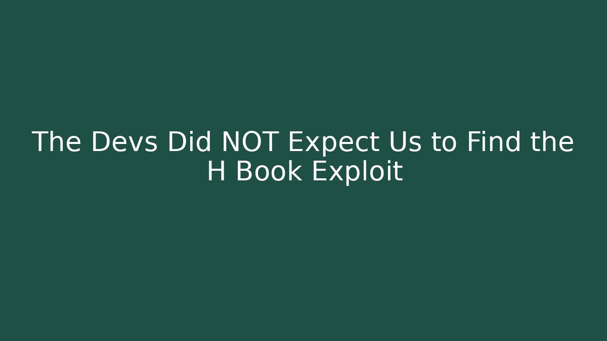 The Devs Did NOT Expect Us to Find the H Book Exploit - Andrea Zevedo