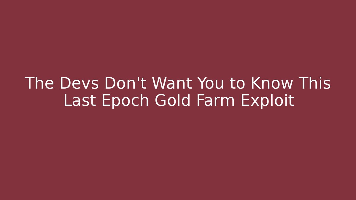 The Devs Don't Want You to Know This Last Epoch Gold Farm Exploit