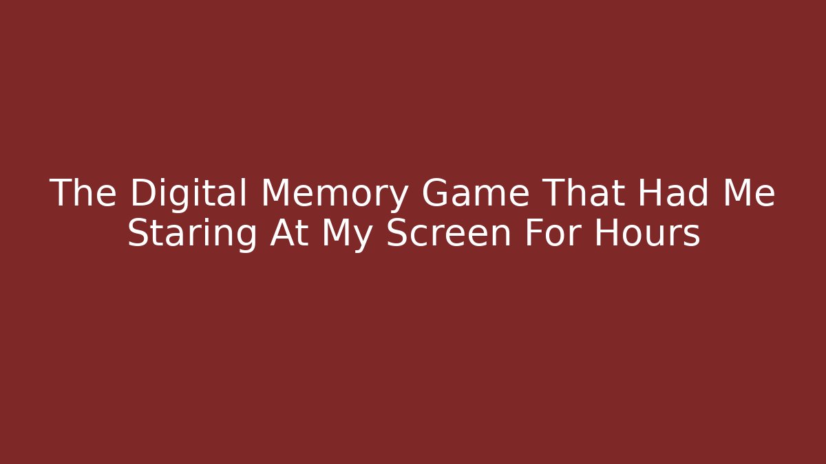 The Digital Memory Game That Had Me Staring At My Screen For Hours