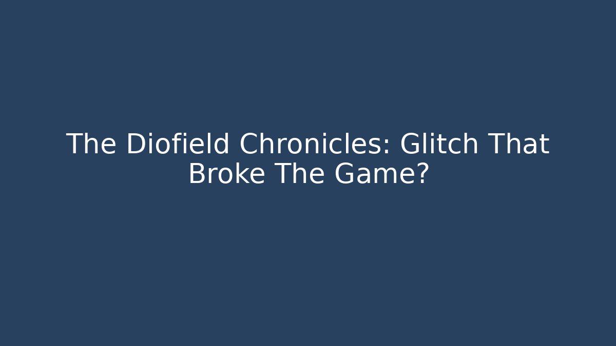 The Diofield Chronicles: Glitch That Broke The Game? - Andrea Zevedo
