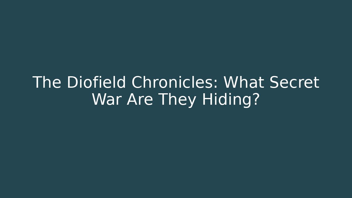 The Diofield Chronicles: What Secret War Are They Hiding?