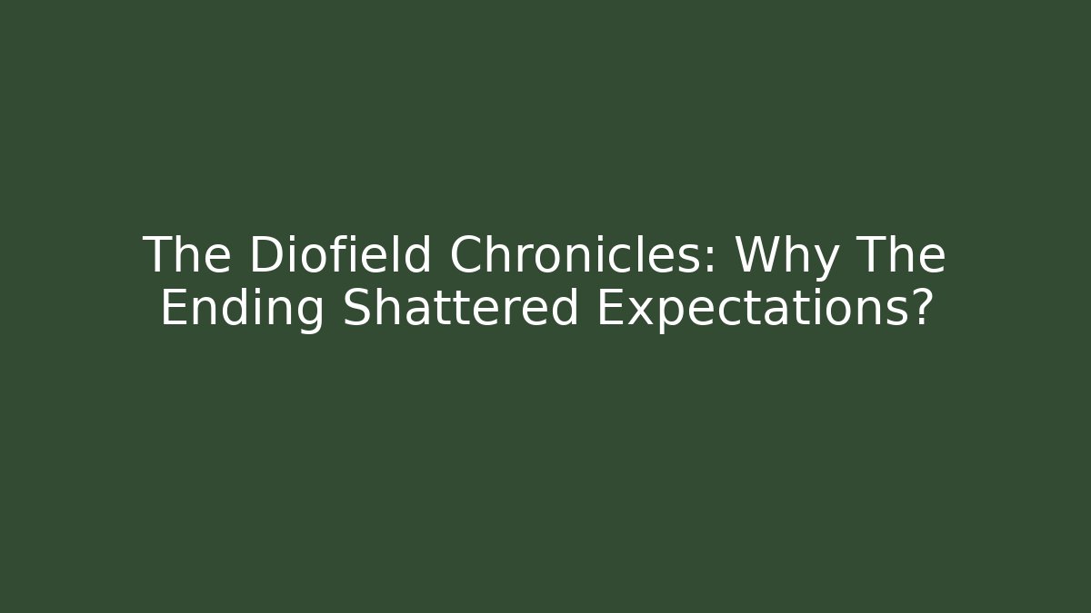 The Diofield Chronicles: Why The Ending Shattered Expectations?
