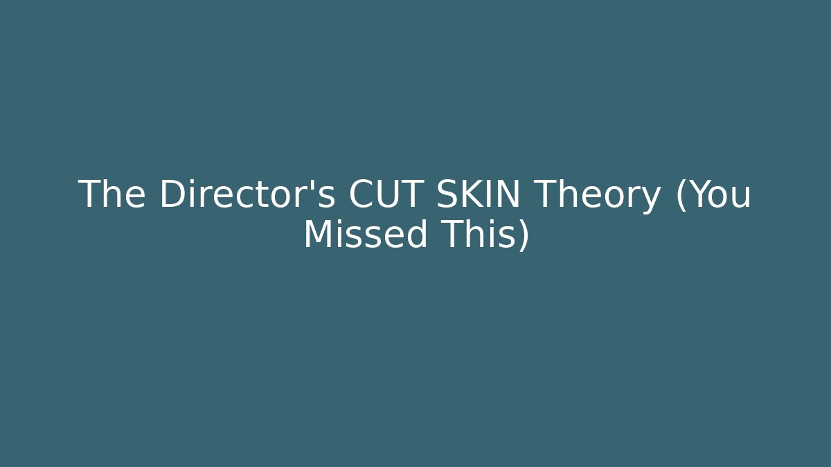 The Director's CUT SKIN Theory (You Missed This)