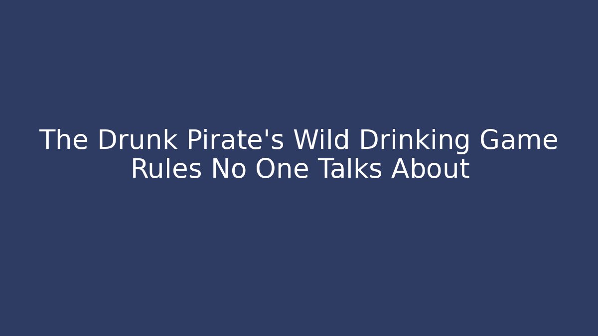 The Drunk Pirate's Wild Drinking Game Rules No One Talks About - Andrea Zevedo