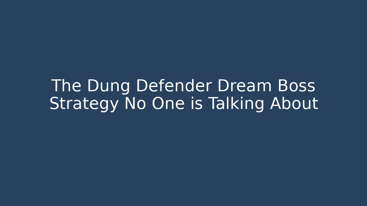 The Dung Defender Dream Boss Strategy No One is Talking About