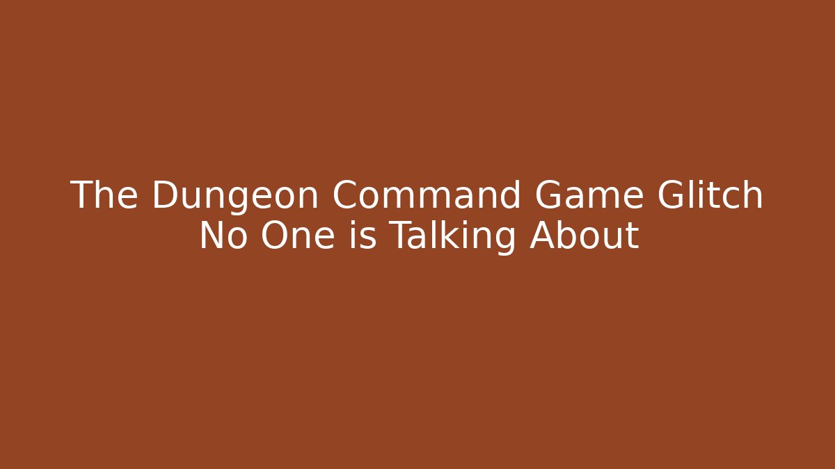 The Dungeon Command Game Glitch No One is Talking About