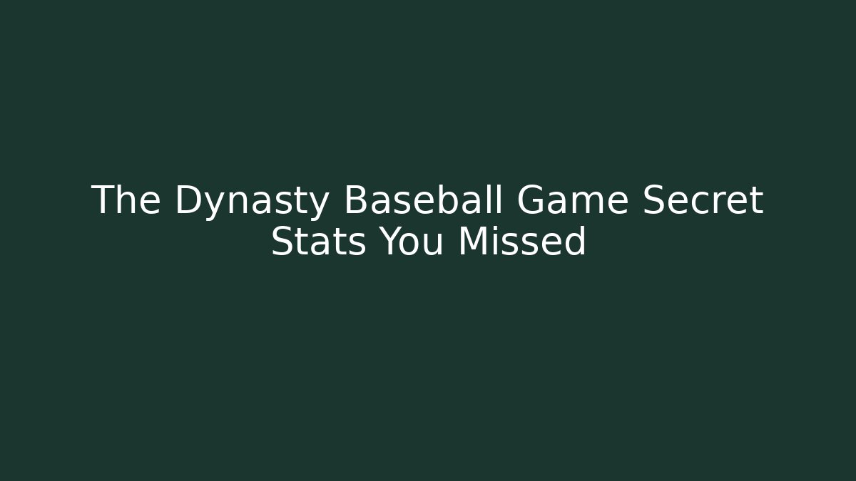 The Dynasty Baseball Game Secret Stats You Missed