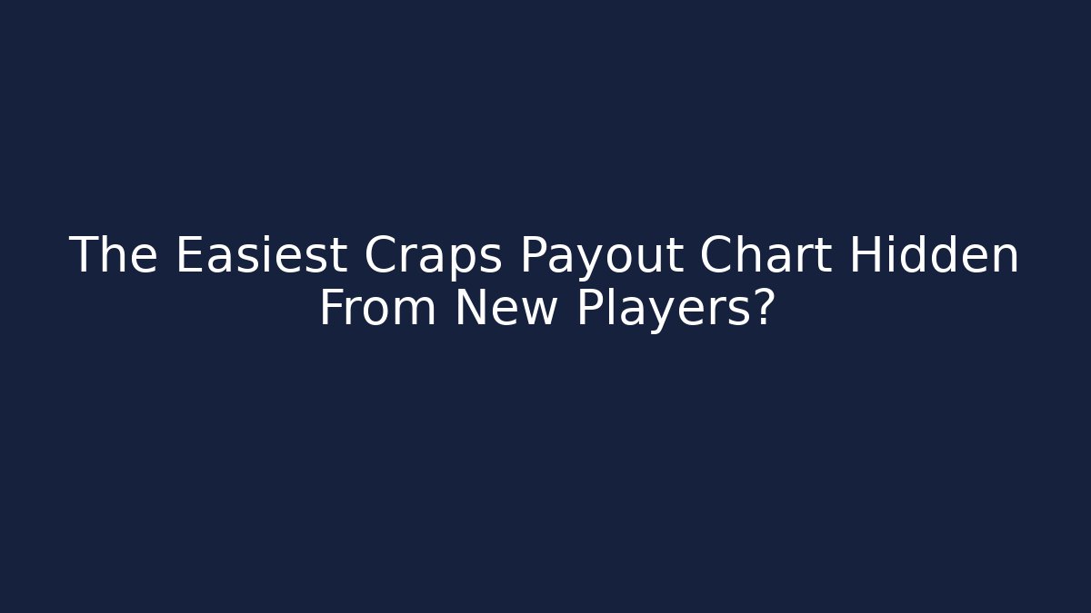 The Easiest Craps Payout Chart Hidden From New Players?