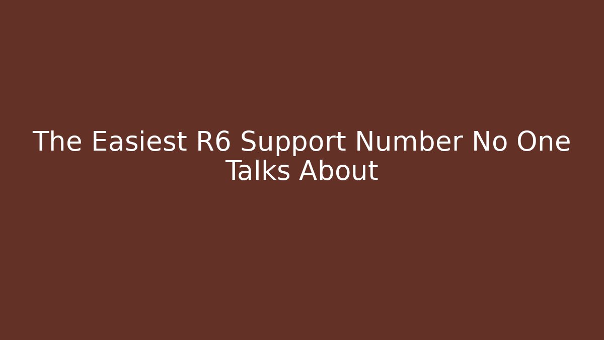 The Easiest R6 Support Number No One Talks About - Andrea Zevedo