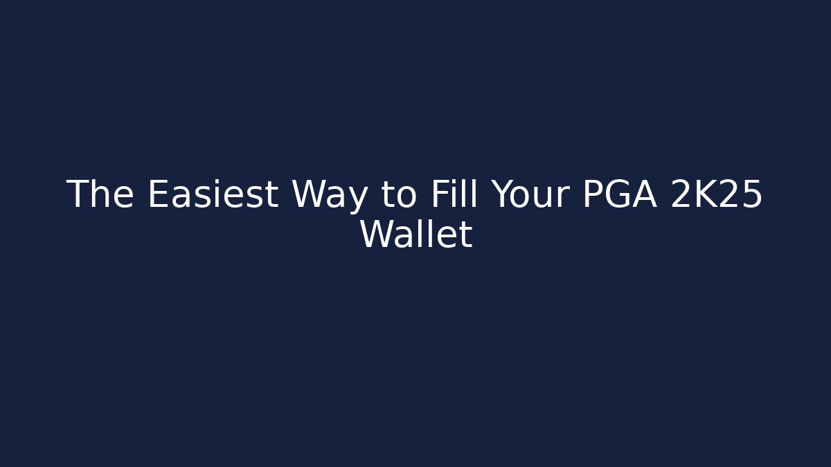 The Easiest Way to Fill Your PGA 2K25 Wallet