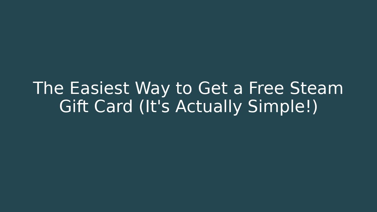 The Easiest Way to Get a Free Steam Gift Card (It's Actually Simple!)