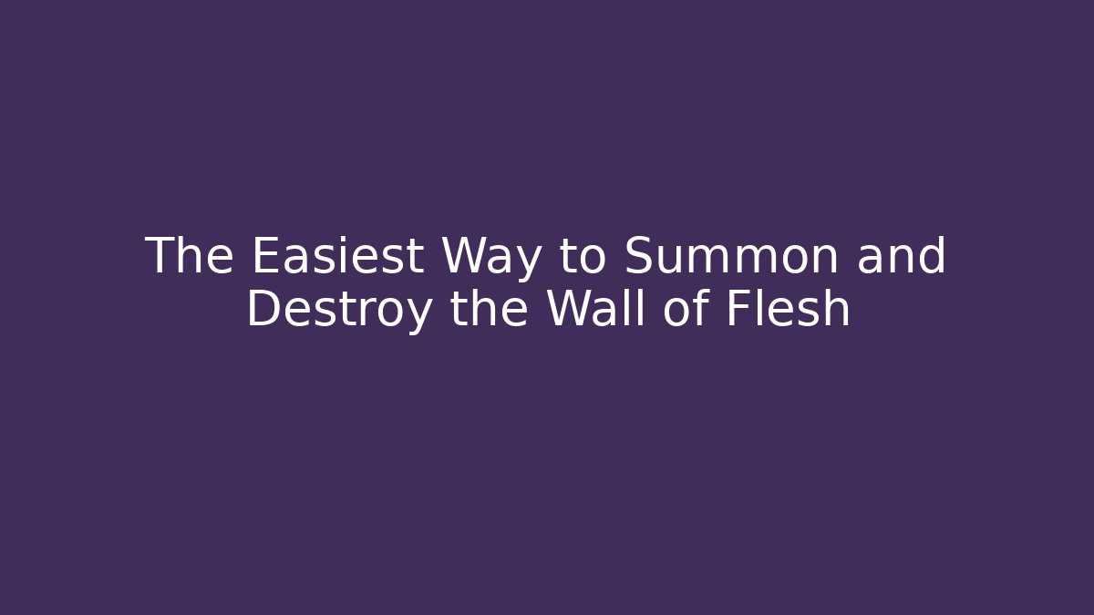 The Easiest Way to Summon and Destroy the Wall of Flesh