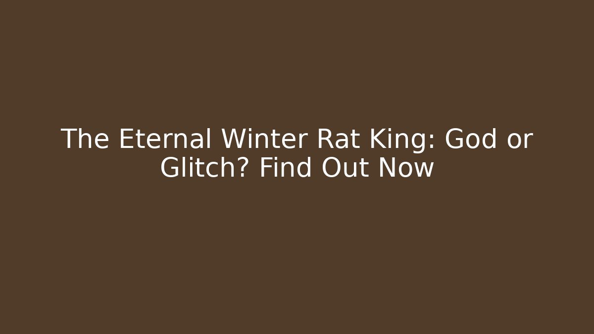 The Eternal Winter Rat King: God or Glitch? Find Out Now