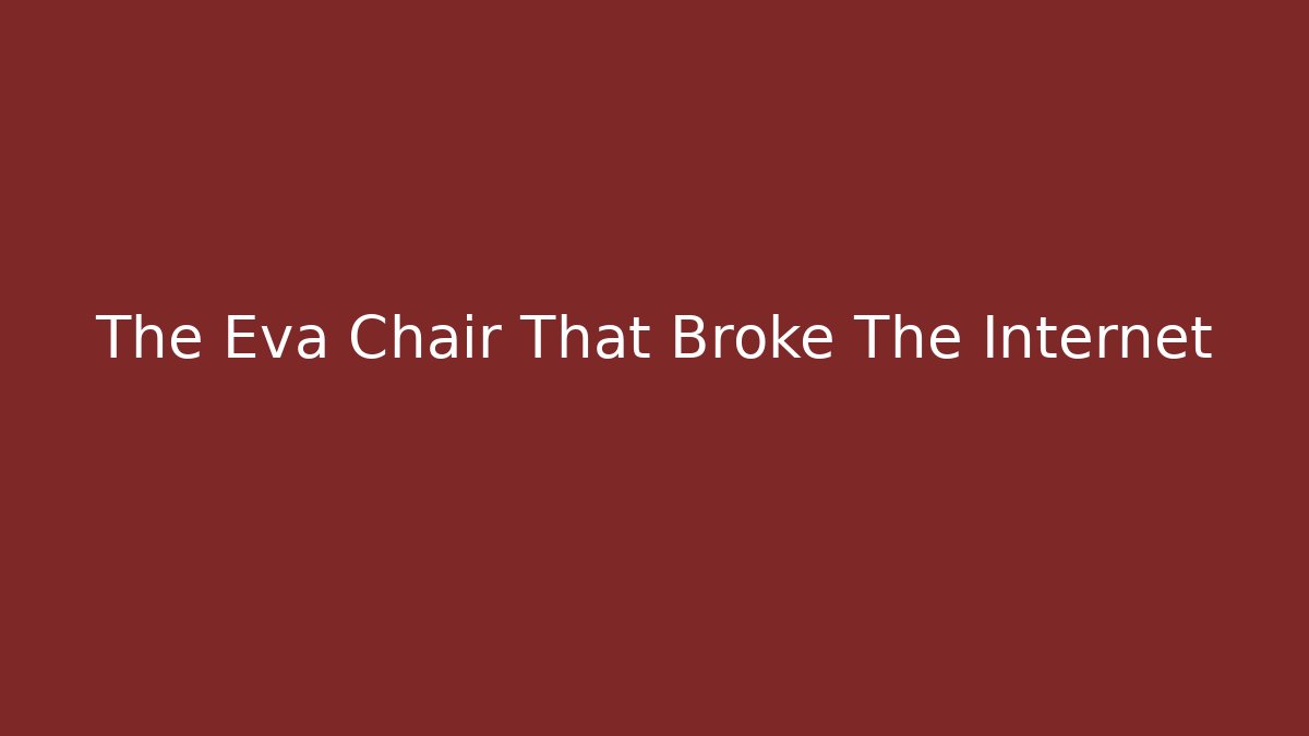 The Eva Chair That Broke The Internet