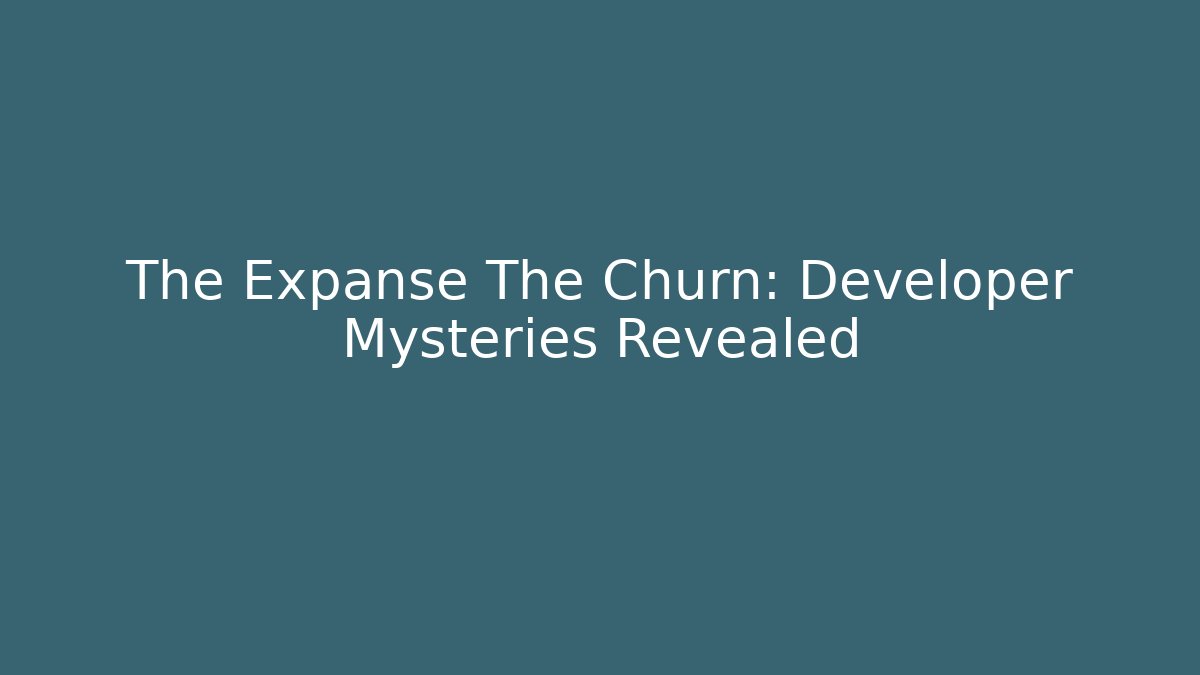 The Expanse The Churn: Developer Mysteries Revealed