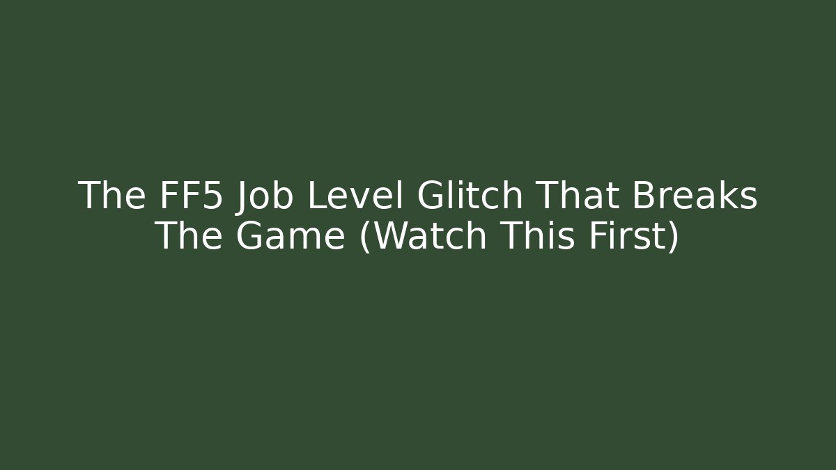 The FF5 Job Level Glitch That Breaks The Game (Watch This First)