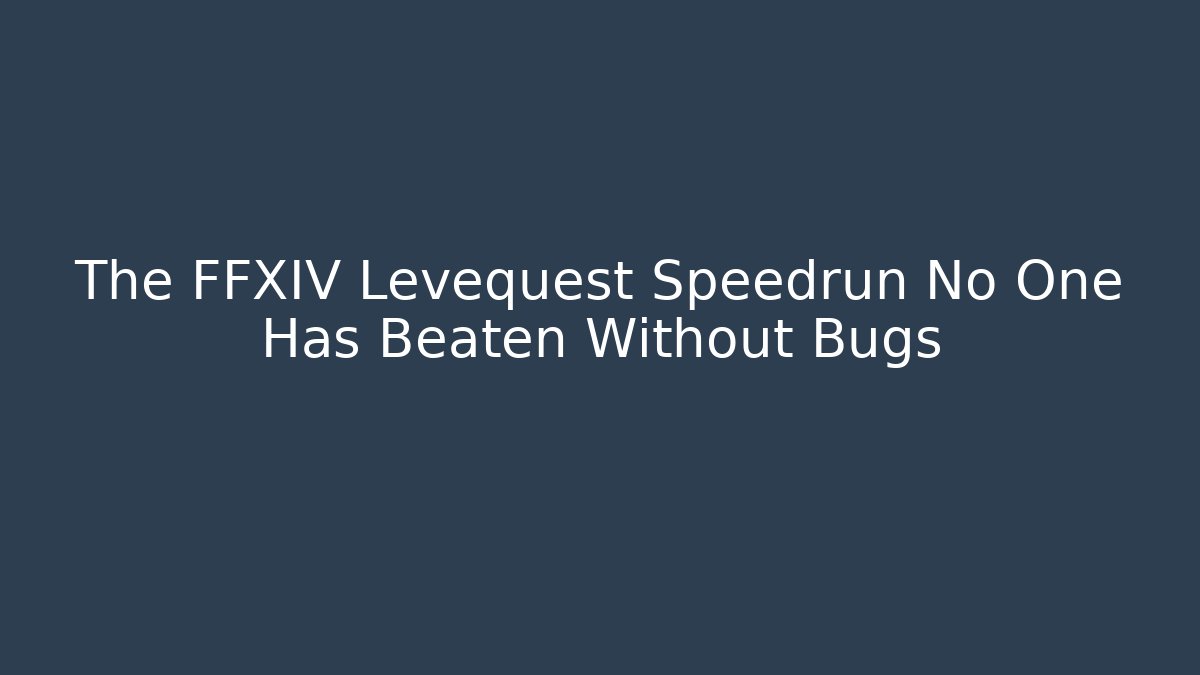 The FFXIV Levequest Speedrun No One Has Beaten Without Bugs - Andrea Zevedo