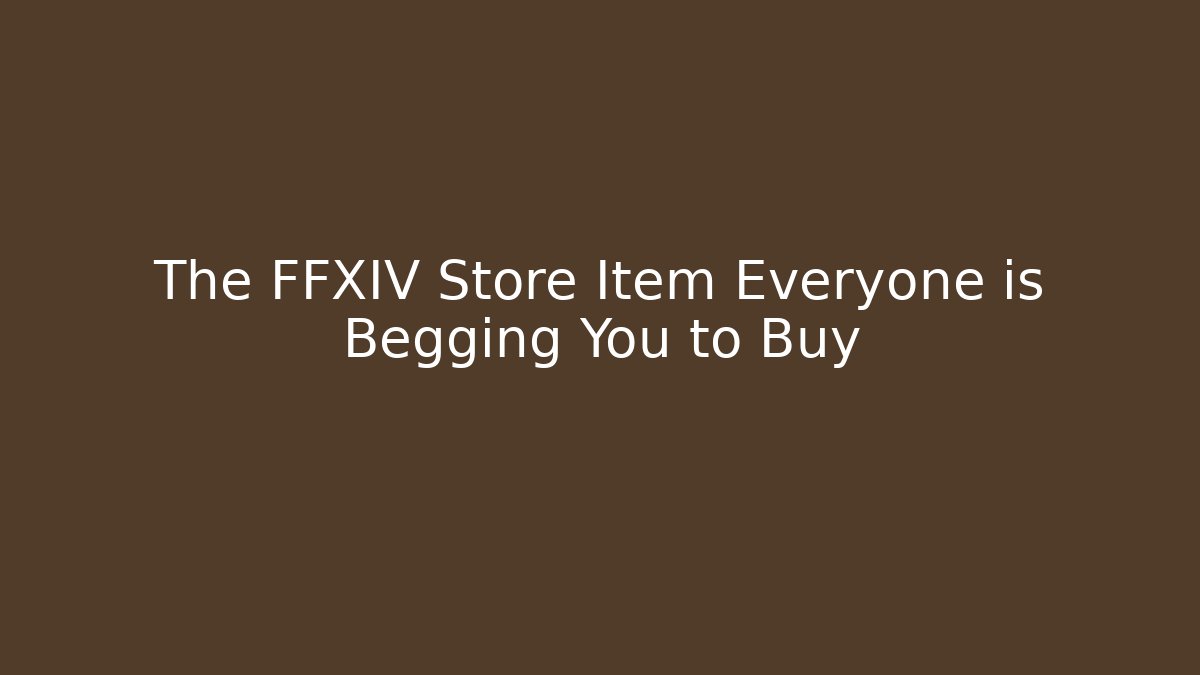 The FFXIV Store Item Everyone is Begging You to Buy
