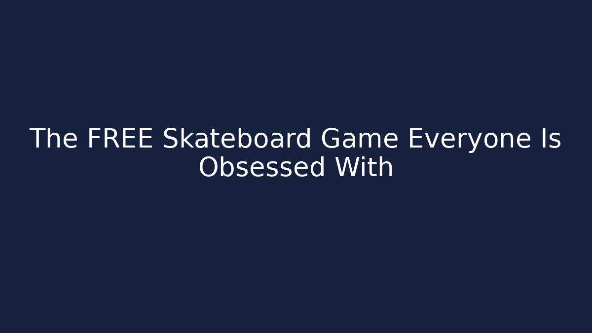The FREE Skateboard Game Everyone Is Obsessed With