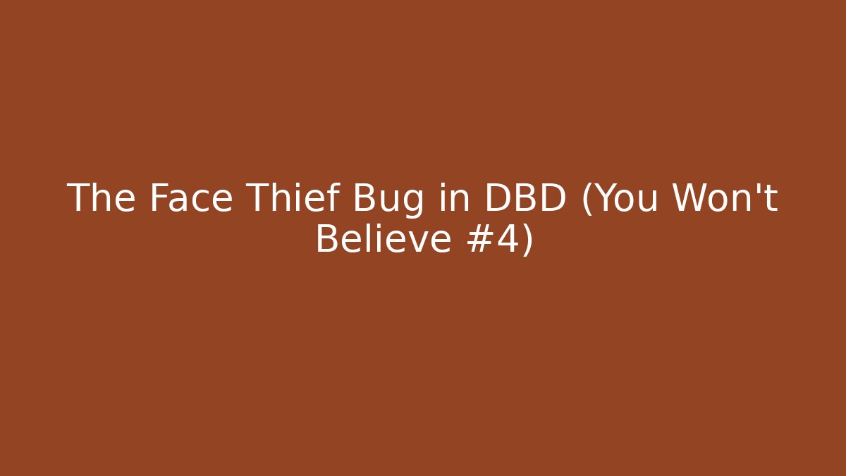 The Face Thief Bug in DBD (You Won't Believe #4)