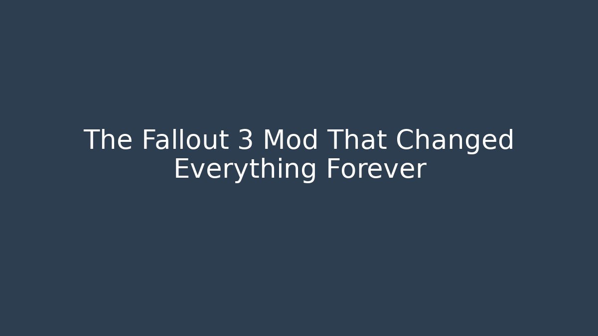The Fallout 3 Mod That Changed Everything Forever