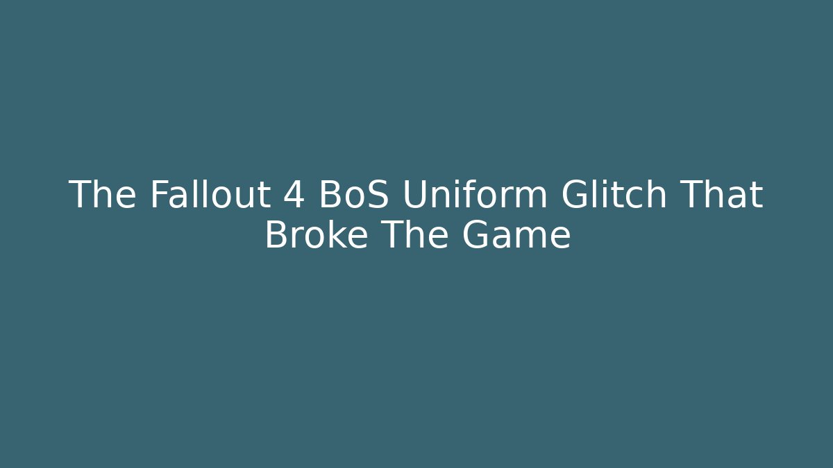 The Fallout 4 BoS Uniform Glitch That Broke The Game
