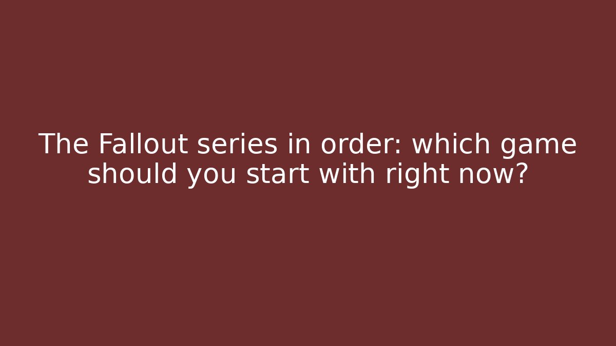The Fallout series in order: which game should you start with right now?
