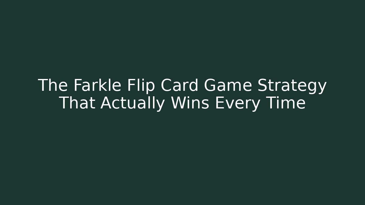 The Farkle Flip Card Game Strategy That Actually Wins Every Time