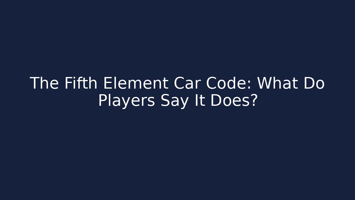 The Fifth Element Car Code: What Do Players Say It Does?