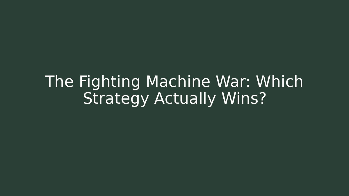 The Fighting Machine War: Which Strategy Actually Wins?