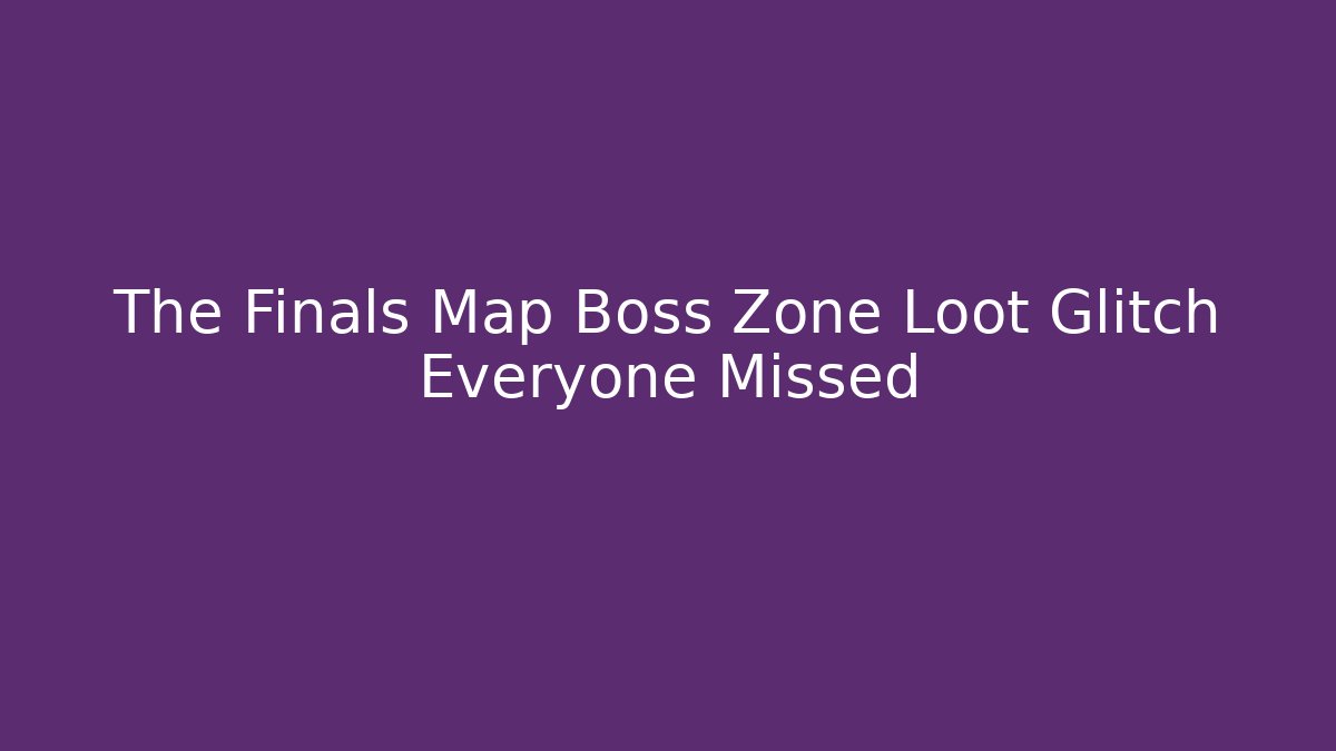 The Finals Map Boss Zone Loot Glitch Everyone Missed