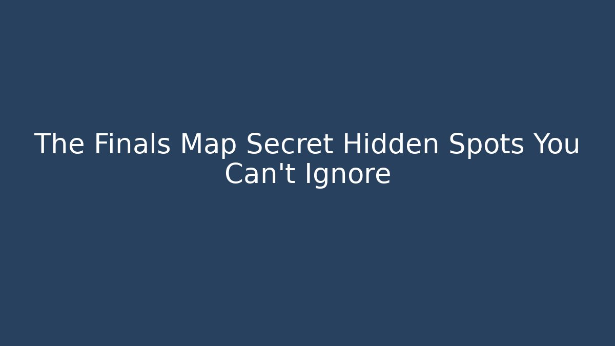 The Finals Map Secret Hidden Spots You Can't Ignore