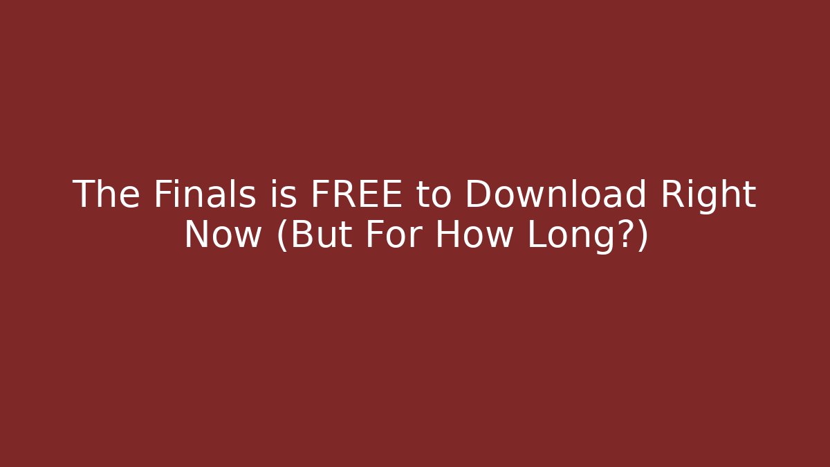 The Finals is FREE to Download Right Now (But For How Long?)