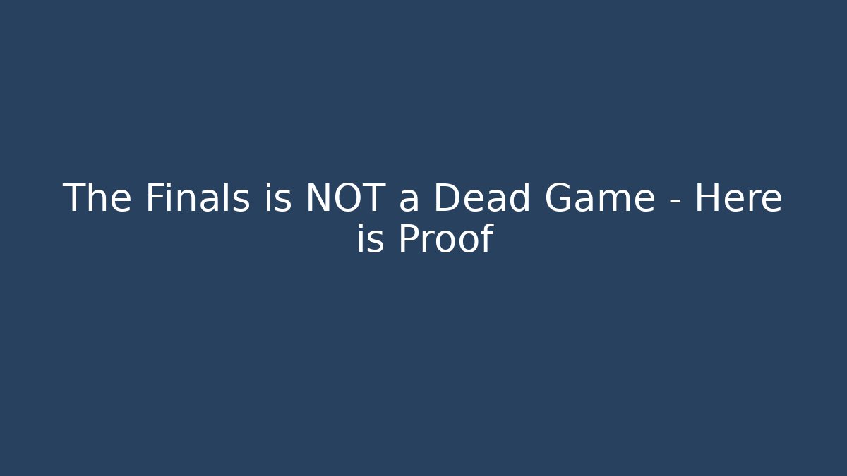 The Finals is NOT a Dead Game – Here is Proof
