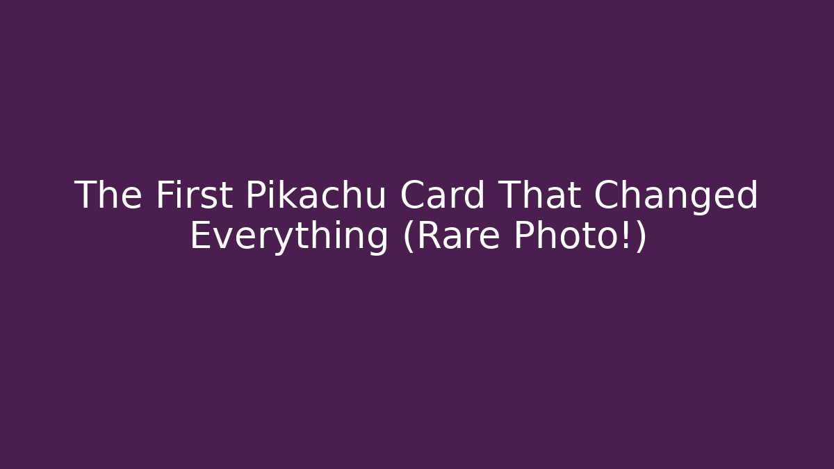 The First Pikachu Card That Changed Everything (Rare Photo!) - Andrea Zevedo