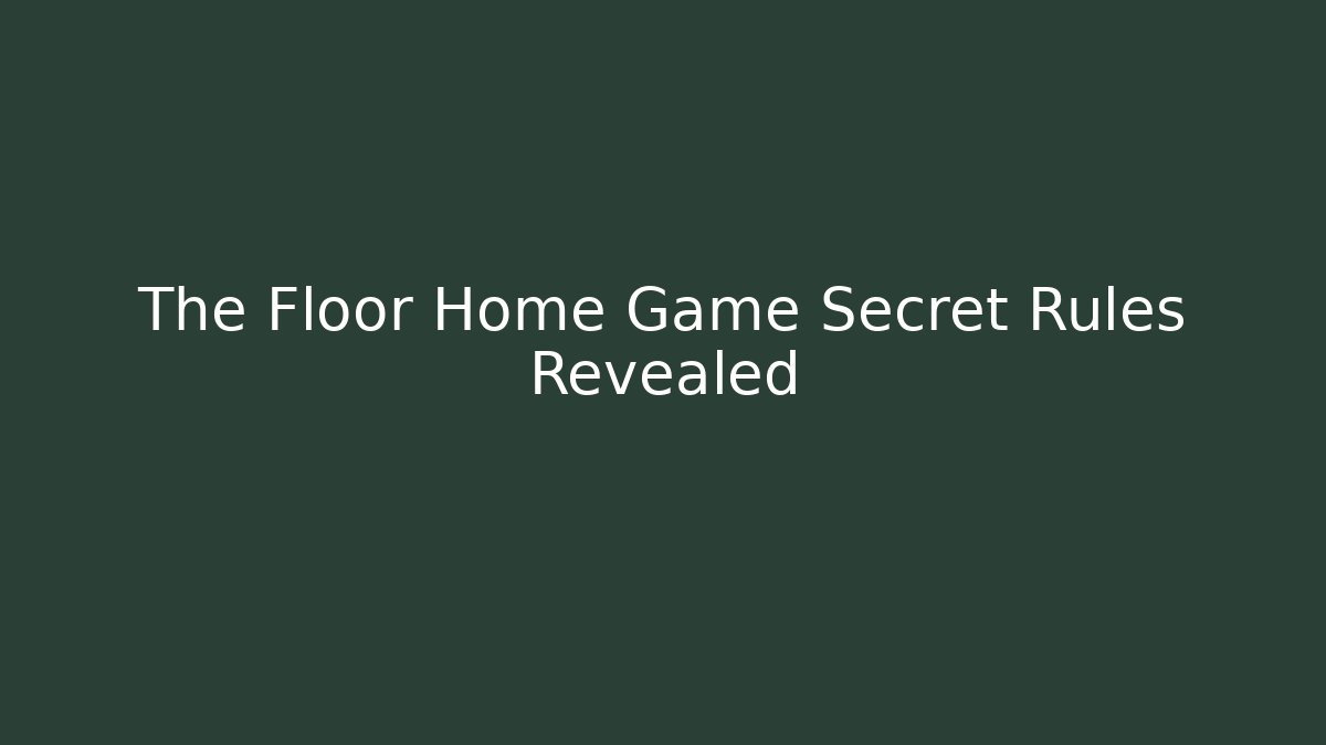 The Floor Home Game Secret Rules Revealed