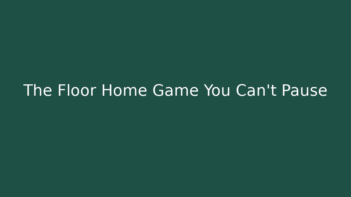 The Floor Home Game You Can't Pause - Andrea Zevedo
