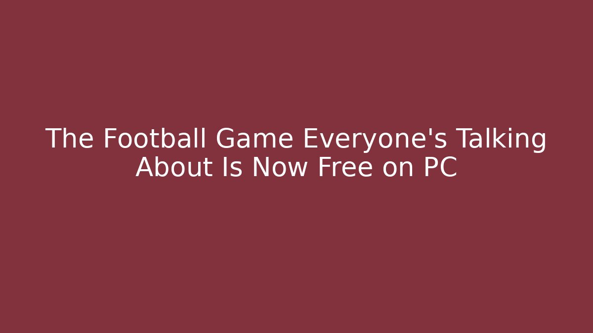 The Football Game Everyone's Talking About Is Now Free on PC